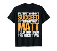 Funny If At First You Don't Succeed Try Doing What MATT T-Shirt