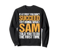 Funny If At First You Don't Succeed Try Doing What SAM Sweatshirt