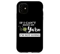Funny If I Can't Bring My Yarn I'm Not Going Crochet Lover Coque pour iPhone 11