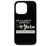 Funny If I Can't Bring My Yarn I'm Not Going Crochet Lover Coque pour iPhone 13 Pro