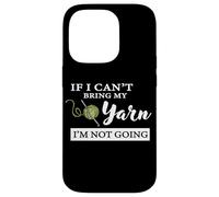 Funny If I Can't Bring My Yarn I'm Not Going Crochet Lover Coque pour iPhone 14 Pro