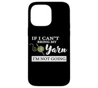 Funny If I Can't Bring My Yarn I'm Not Going Crochet Lover Coque pour iPhone 14 Pro Max