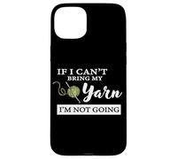 Funny If I Can't Bring My Yarn I'm Not Going Crochet Lover Coque pour iPhone 15 Plus