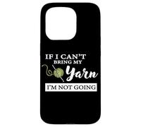 Funny If I Can't Bring My Yarn I'm Not Going Crochet Lover Coque pour iPhone 15 Pro