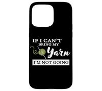 Funny If I Can't Bring My Yarn I'm Not Going Crochet Lover Coque pour iPhone 15 Pro Max