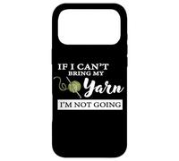 Funny If I Can't Bring My Yarn I'm Not Going Crochet Lover Coque pour iPhone 17 Pro Max