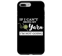 Funny If I Can't Bring My Yarn I'm Not Going Crochet Lover Coque pour iPhone 7 Plus/8 Plus
