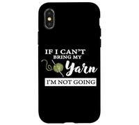 Funny If I Can't Bring My Yarn I'm Not Going Crochet Lover Coque pour iPhone X/XS