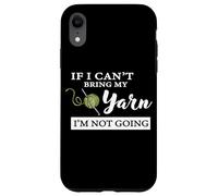 Funny If I Can't Bring My Yarn I'm Not Going Crochet Lover Coque pour iPhone XR