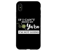 Funny If I Can't Bring My Yarn I'm Not Going Crochet Lover Coque pour iPhone XS Max