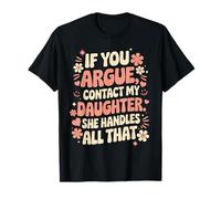 Funny If You Argue Contact My Daughter She Handles All That T-Shirt