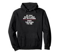 Funny If You Don't Like My Attitude Quit Talking To Me Sweat à Capuche
