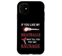 Funny If You Like My Meatballs Wait Till You Try My Saucisse Coque pour iPhone 11