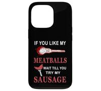 Funny If You Like My Meatballs Wait Till You Try My Saucisse Coque pour iPhone 13 Pro