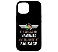 Funny If You Like My Meatballs Wait Till You Try My Saucisse Coque pour iPhone 15
