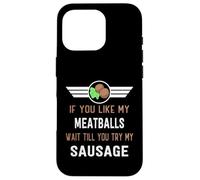 Funny If You Like My Meatballs Wait Till You Try My Saucisse Coque pour iPhone 16 Pro