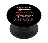 Funny If You Like My Meatballs Wait Till You Try My Saucisse PopSockets PopGrip Adhésif