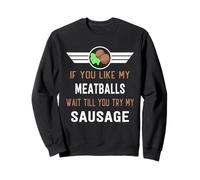 Funny If You Like My Meatballs Wait Till You Try My Saucisse Sweatshirt