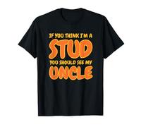 Funny If You Think I'm A Stud You Should See My Uncle Groovy T-Shirt