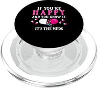 Funny If You're Happy and You Know It It's The Meds | Pilules PopSockets PopGrip pour MagSafe