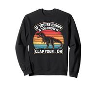 Funny If You're Happy and You Know It T Rex Saying Humour Sweatshirt