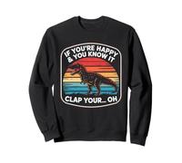 Funny If You're Happy and You Know It T Rex Saying Humour Sweatshirt