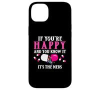 Funny If You're Happy and You Know It's The Meds | Pilules Coque pour iPhone 14 Plus