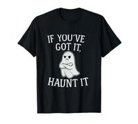 Funny If You've Got It Haunt It Ghost Design Halloween Top T-Shirt