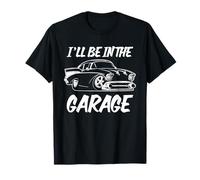 Funny I'll Be in The Garage Design Humour Classique Muscle Car T-Shirt