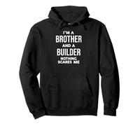 Funny I'm a Brother and a Builder Nothing Scares Me Sweat à Capuche
