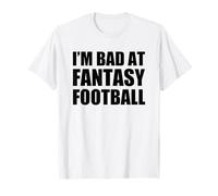 Funny I'm Bad at Fantasy Football T-Shirt