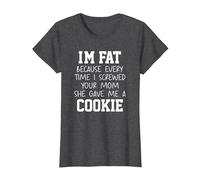 Funny I'm Fat Because Every Time I Screwed Your Mom Humor T-Shirt, Femme, Chiné Foncé, XXL