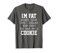 Funny I'm Fat Because Every Time I Screwed Your Mom Humor T-Shirt, Homme, Asphalte, 3XL