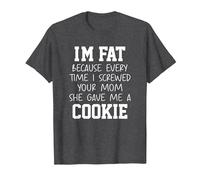 Funny I'm Fat Because Every Time I Screwed Your Mom Humor T-Shirt, Homme, Chiné Foncé, 3XL