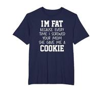 Funny I'm Fat Because Every Time I Screwed Your Mom Humor T-Shirt, Homme Grandes Tailles, Bleu Marine, 3X Tall