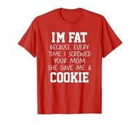 Funny I'm Fat Because Every Time I Screwed Your Mom Humor T-Shirt, Homme, Rouge, 3XL