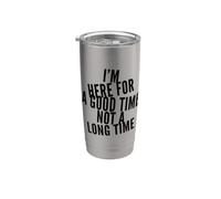 Funny I'm Here For Good Time Not Long Time Saying Humour Gobelet isotherme en acier inoxydable double paroi