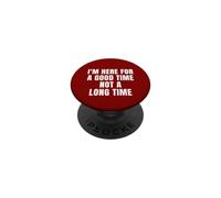 Funny I'm Here for Good Time Not Long Time Saying Humour PopSockets PopGrip Adhésif