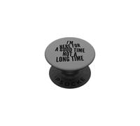 Funny I'm Here for Good Time Not Long Time Saying Humour PopSockets PopGrip Adhésif