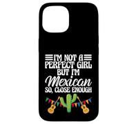 Funny I'm Not A Perfect Girl But I'm Mexican So Close Enough Coque pour iPhone 15