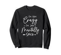Funny I'm Not Crazy I'm Just Mentally Spicy Humor Sarcasm Sweatshirt