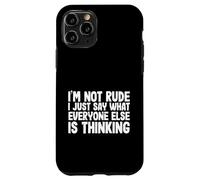 Funny I'm Not Rude I Just Say What Everyone Else is Thinking Coque pour iPhone 11 Pro