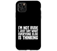 Funny I'm Not Rude I Just Say What Everyone Else is Thinking Coque pour iPhone 11 Pro Max