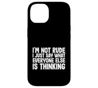 Funny I'm Not Rude I Just Say What Everyone Else is Thinking Coque pour iPhone 14