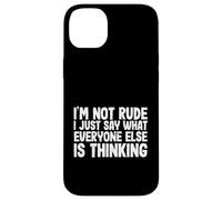 Funny I'm Not Rude I Just Say What Everyone Else is Thinking Coque pour iPhone 14 Plus