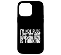 Funny I'm Not Rude I Just Say What Everyone Else is Thinking Coque pour iPhone 14 Pro Max