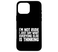 Funny I'm Not Rude I Just Say What Everyone Else is Thinking Coque pour iPhone 16 Pro Max
