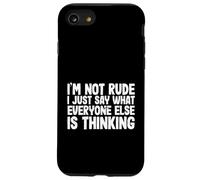 Funny I'm Not Rude I Just Say What Everyone Else is Thinking Coque pour iPhone SE (2020) / 7/8