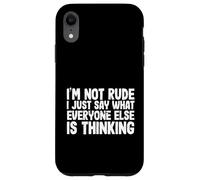 Funny I'm Not Rude I Just Say What Everyone Else is Thinking Coque pour iPhone XR