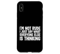 Funny I'm Not Rude I Just Say What Everyone Else is Thinking Coque pour iPhone XS Max